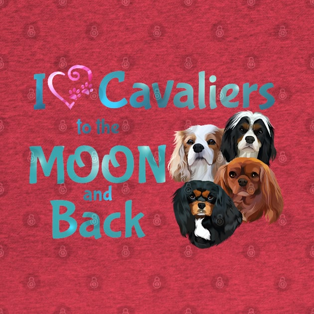 I love Cavaliers to the Moon and Back by Cavalier Gifts